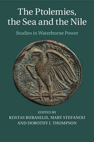 The Ptolemies, the Sea and the Nile: Studies in Waterborne Power de Kostas Buraselis