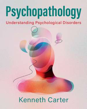 Psychopathology: Understanding Psychological Disorders de Kenneth Carter