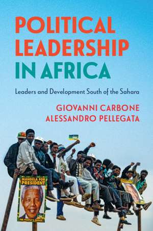 Political Leadership in Africa: Leaders and Development South of the Sahara de Giovanni Carbone