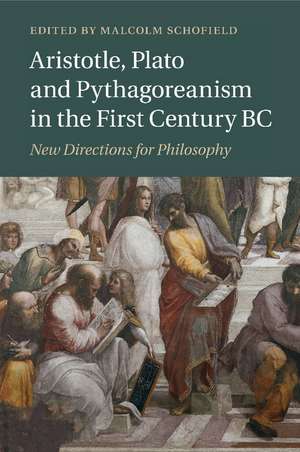 Aristotle, Plato and Pythagoreanism in the First Century BC: New Directions for Philosophy de Malcolm Schofield