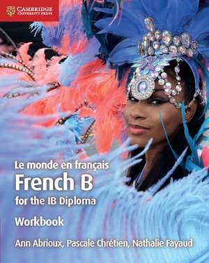 Le monde en français Workbook: French B for the IB Diploma de Ann Abrioux