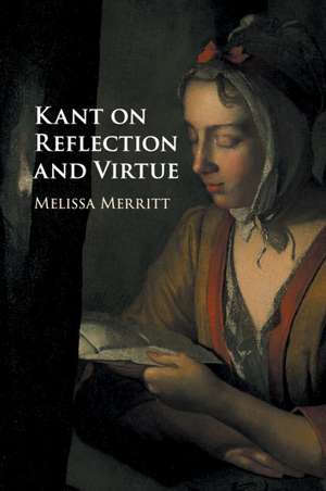 Kant on Reflection and Virtue de Melissa Merritt