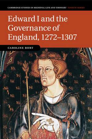 Edward I and the Governance of England, 1272–1307 de Caroline Burt