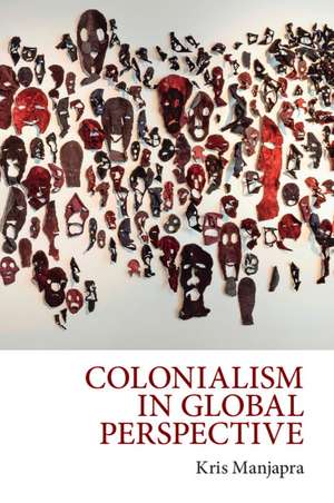 Colonialism in Global Perspective de Kris Manjapra