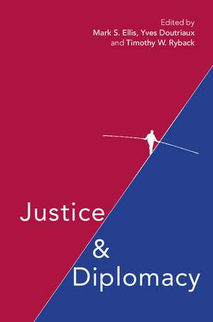 Justice and Diplomacy: Resolving Contradictions in Diplomatic Practice and International Humanitarian Law de Mark S. Ellis