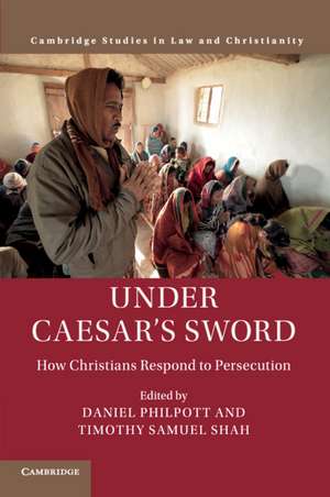 Under Caesar's Sword: How Christians Respond to Persecution de Daniel Philpott