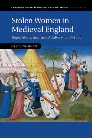 Stolen Women in Medieval England: Rape, Abduction, and Adultery, 1100–1500 de Caroline Dunn