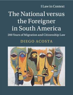 The National versus the Foreigner in South America: 200 Years of Migration and Citizenship Law de Diego Acosta