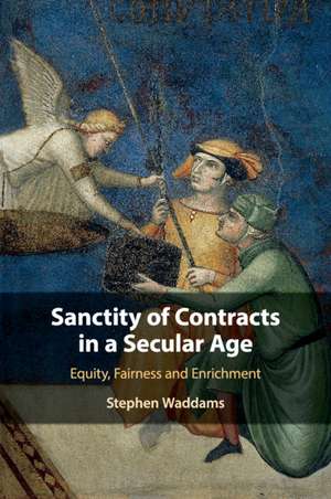 Sanctity of Contracts in a Secular Age: Equity, Fairness and Enrichment de Stephen Waddams