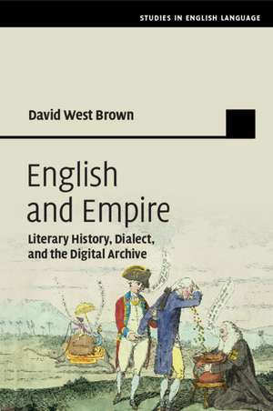 English and Empire: Literary History, Dialect, and the Digital Archive de David West Brown