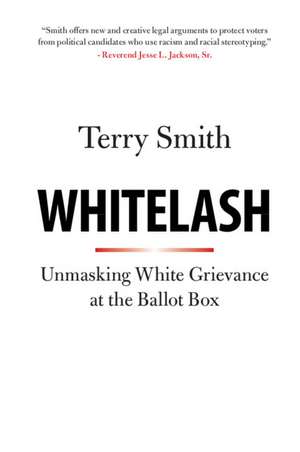 Whitelash: Unmasking White Grievance at the Ballot Box de Terry Smith