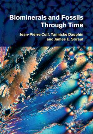 Biominerals and Fossils Through Time de Jean-Pierre Cuif