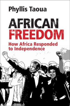 African Freedom: How Africa Responded to Independence de Phyllis Taoua