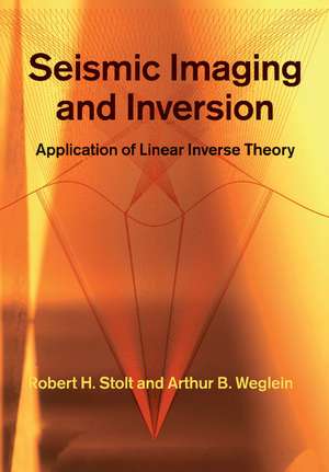 Seismic Imaging and Inversion: Volume 1: Application of Linear Inverse Theory de Robert H. Stolt