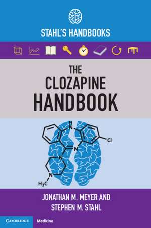 The Clozapine Handbook: Stahl's Handbooks de Jonathan M. Meyer