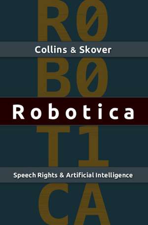 Robotica: Speech Rights and Artificial Intelligence de Ronald K. L. Collins