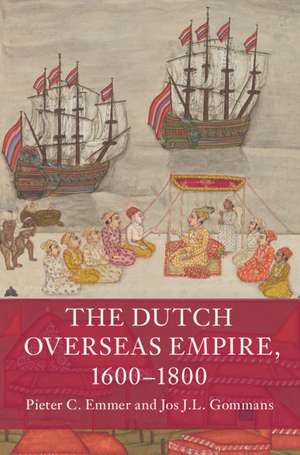 The Dutch Overseas Empire, 1600–1800 de Pieter C. Emmer