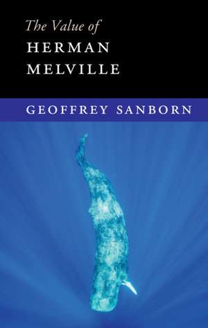 The Value of Herman Melville de Geoffrey Sanborn