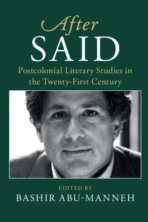 After Said: Postcolonial Literary Studies in the Twenty-First Century de Bashir Abu-Manneh