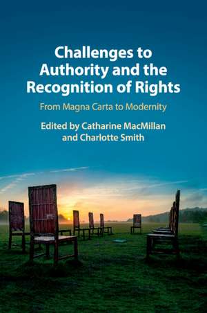 Challenges to Authority and the Recognition of Rights: From Magna Carta to Modernity de Catharine MacMillan