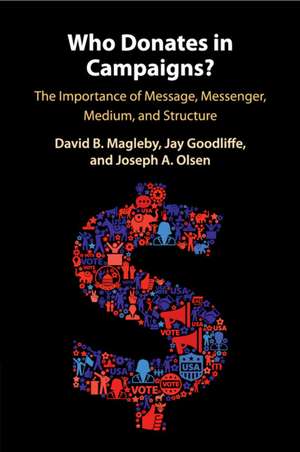 Who Donates in Campaigns?: The Importance of Message, Messenger, Medium, and Structure de David B. Magleby