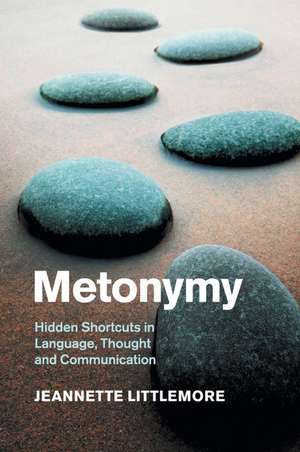 Metonymy: Hidden Shortcuts in Language, Thought and Communication de Jeannette Littlemore