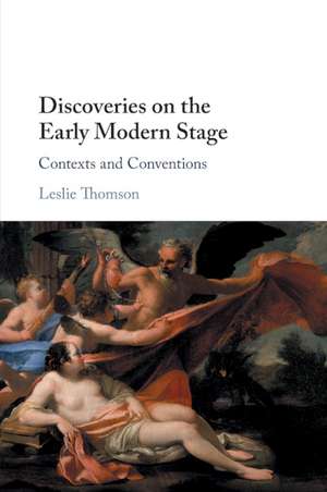 Discoveries on the Early Modern Stage: Contexts and Conventions de Leslie Thomson