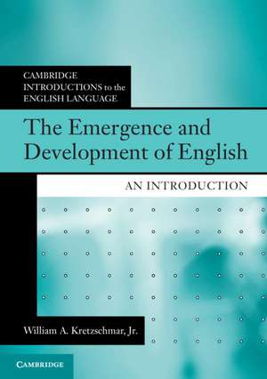 The Emergence and Development of English: An Introduction de William A. Kretzschmar, Jr