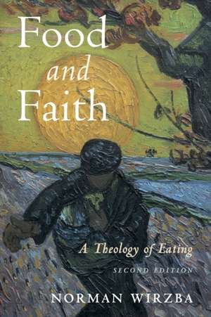 Food and Faith: A Theology of Eating de Norman Wirzba