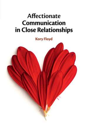 Affectionate Communication in Close Relationships de Kory Floyd