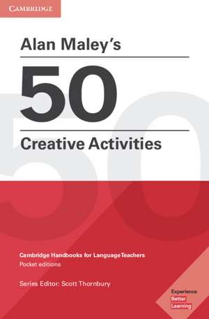 Alan Maley's 50 Creative Activities Pocket Editions: Cambridge Handbooks for Language Teachers de Alan Maley