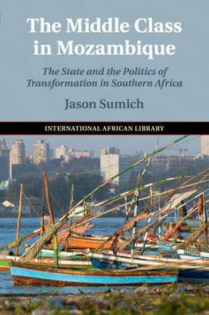 The Middle Class in Mozambique: The State and the Politics of Transformation in Southern Africa de Jason Sumich