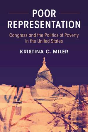 Poor Representation: Congress and the Politics of Poverty in the United States de Kristina C. Miler