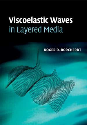 Viscoelastic Waves in Layered Media de Roger D. Borcherdt