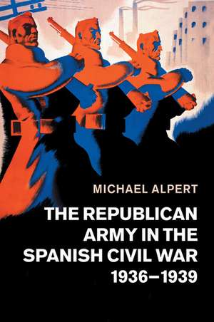 The Republican Army in the Spanish Civil War, 1936–1939 de Michael Alpert