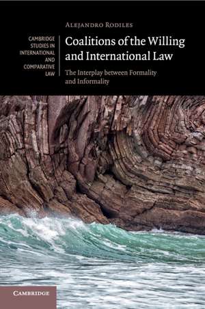 Coalitions of the Willing and International Law: The Interplay between Formality and Informality de Alejandro Rodiles