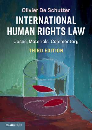 International Human Rights Law: Cases, Materials, Commentary de Olivier De Schutter