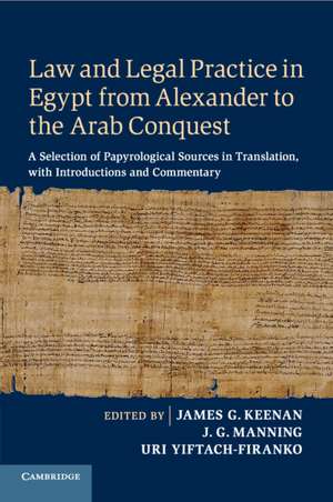 Law and Legal Practice in Egypt from Alexander to the Arab Conquest: A Selection of Papyrological Sources in Translation, with Introductions and Commentary de James G. Keenan