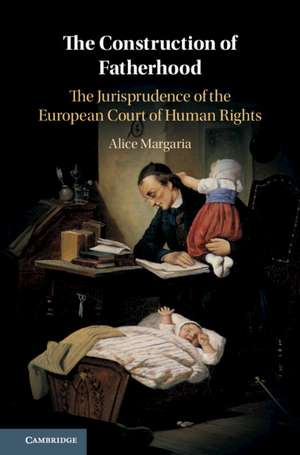 The Construction of Fatherhood: The Jurisprudence of the European Court of Human Rights de Alice Margaria