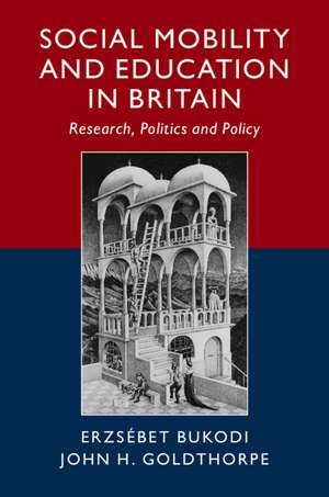 Social Mobility and Education in Britain: Research, Politics and Policy de Erzsébet Bukodi