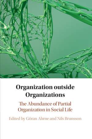 Organization outside Organizations: The Abundance of Partial Organization in Social Life de Göran Ahrne