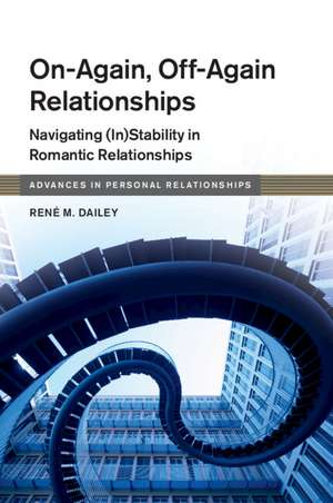 On-Again, Off-Again Relationships: Navigating (In)Stability in Romantic Relationships de René M. Dailey