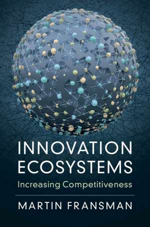 Innovation Ecosystems: Increasing Competitiveness de Martin Fransman