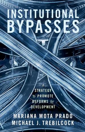 Institutional Bypasses: A Strategy to Promote Reforms for Development de Mariana Mota Prado