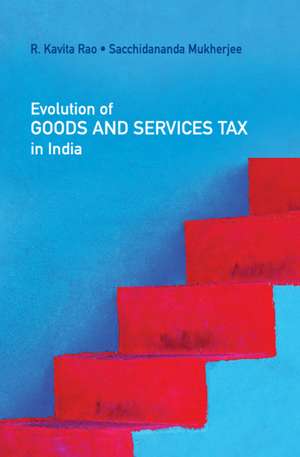 Evolution of Goods and Services Tax in India de R. Kavita Rao