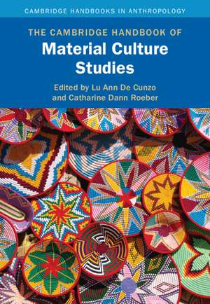 The Cambridge Handbook of Material Culture Studies de Lu Ann de Cunzo