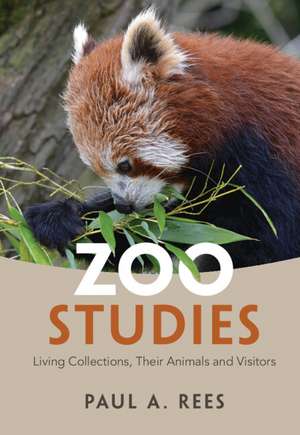 Zoo Studies: Living Collections, Their Animals and Visitors de Paul A. Rees