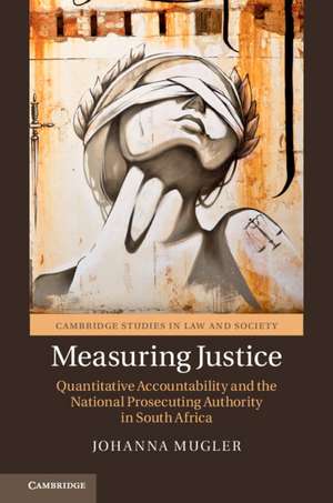 Measuring Justice: Quantitative Accountability and the National Prosecuting Authority in South Africa de Johanna Mugler