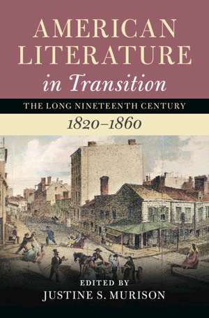 American Literature in Transition, 1820–1860: Volume 2 de Justine S. Murison