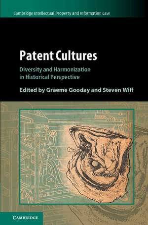 Patent Cultures: Diversity and Harmonization in Historical Perspective de Graeme Gooday